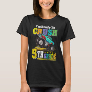 Im Ready To Crush 5th Grade Monster Truck Back To  T-Shirt