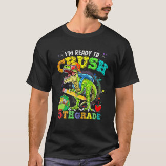 I'm Ready To Crush 5Th Grade T Rex Dinosaur Back T T-Shirt