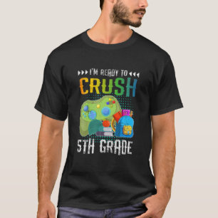 I'm Ready To Crush 5Th Grade Video Game Back To Sc T-Shirt