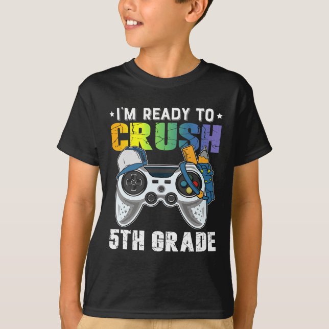 I'm Ready To Crush 5th Grade Video Game Ck To Scho T-Shirt (Front)