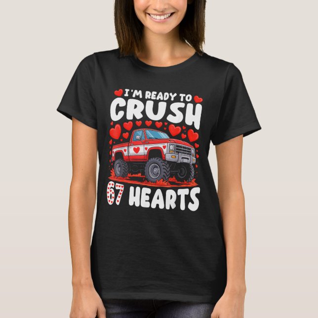 I'm Ready To Crush 67 Hearts Truck Funny 6 7 Valen T-Shirt (Front)