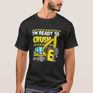 I'm Ready To Crush 6 6th Birthday Construction Veh T-Shirt