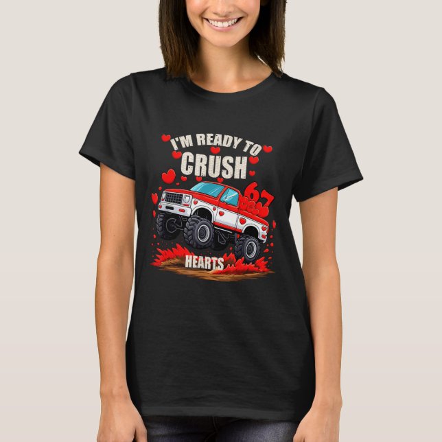 I'm Ready To Crush 6 7 Hearts Truck Funny 6 7 Vale T-Shirt (Front)