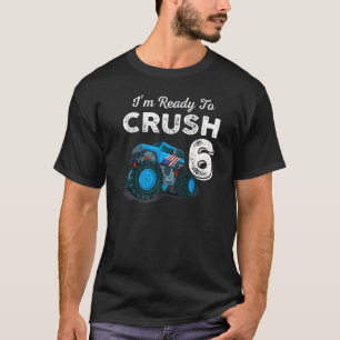 I'm Ready to Crush 6 Monster Truck 6th Birthday  B T-Shirt