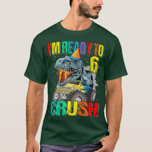 I'm Ready To Crush 6th Birthday Monster Truck Dino T-Shirt