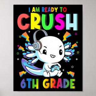 I'm Ready To Crush 6th Grade Axolotl Gaming Ck To Poster