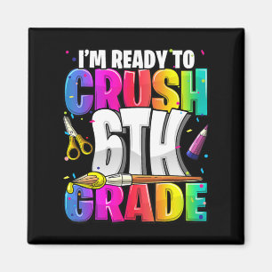 I'm Ready to Crush 6th Grade Back to School Art Ki Magnet