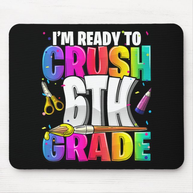 I'm Ready to Crush 6th Grade Back to School Art Ki Mouse Mat (Front)