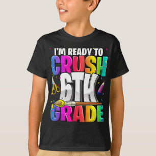 I'm Ready to Crush 6th Grade Back to School Art Ki T-Shirt
