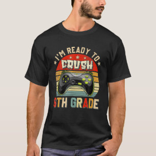I'm Ready To Crush 6Th Grade Back To School Video T-Shirt