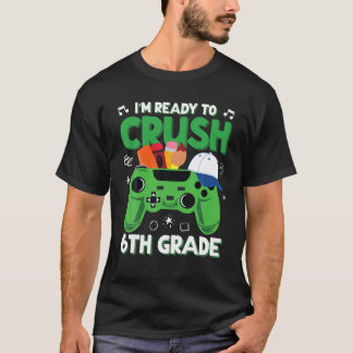 I'm Ready To Crush 6Th Grade Back To School Video T-Shirt