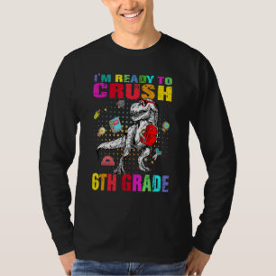 I'm Ready To Crush 6th Grade Cute Dino Trex Back T T-Shirt