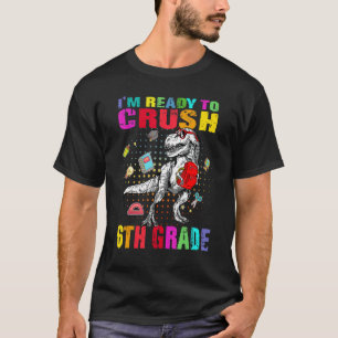 I'm Ready To Crush 6th Grade Cute Dino Trex Back T T-Shirt