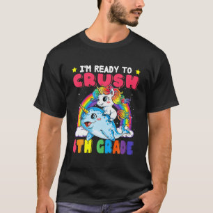 I'm Ready To Crush 6Th Grade Narwhal Unicorn Back T-Shirt