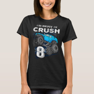 I'm Ready to Crush 8 Monster Truck 8th Birthday Gi T-Shirt