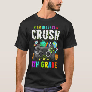 I'm Ready To Crush 8th Grade Back To School Video  T-Shirt