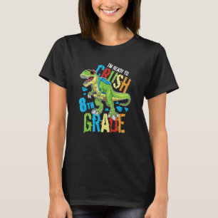 I'm Ready To Crush 8th Grade Dinosaur Rex Back To T-Shirt
