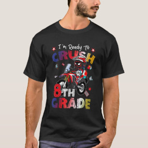 I'm Ready To Crush 8th Grade Motocross First Day O T-Shirt
