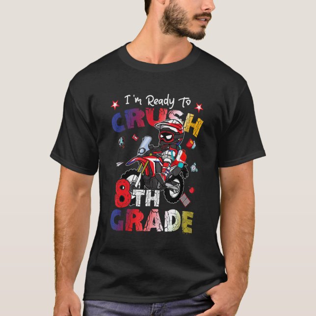I'm Ready To Crush 8th Grade Motocross First Day O T-Shirt (Front)