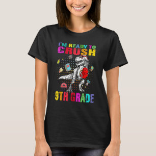 I'm Ready To Crush 9th Grade Cute Dino Trex Back T T-Shirt