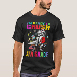 I'm Ready To Crush 9th Grade Cute Dino Trex Back T T-Shirt