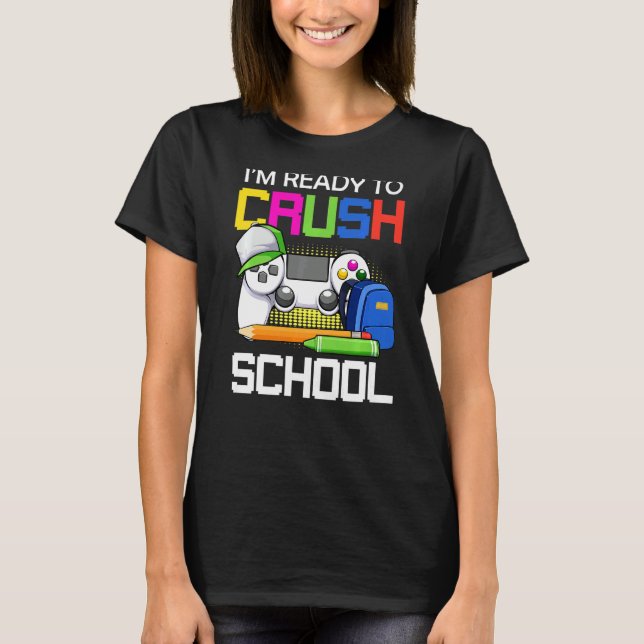 Im Ready To Crush Back To School Video Game Contro T-Shirt (Front)