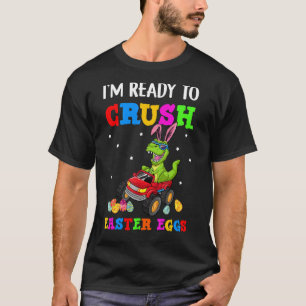 I'm Ready To Crush Easter Eggs Monster Truck Rex D T-Shirt