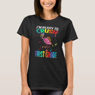I'm Ready To Crush First Grade Flamingo Back To Sc T-Shirt