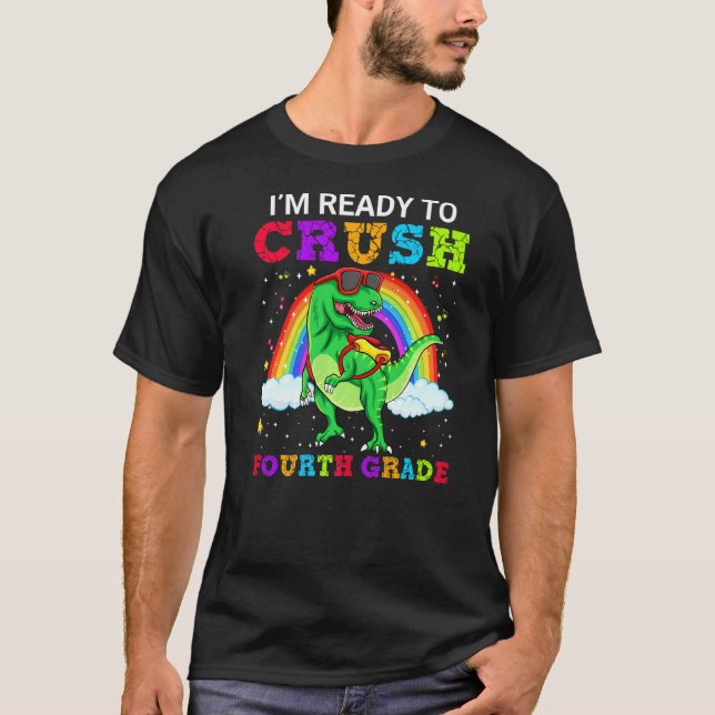 I'm Ready To Crush Fourth Grade T Rex Dinosaur Tee (Front)