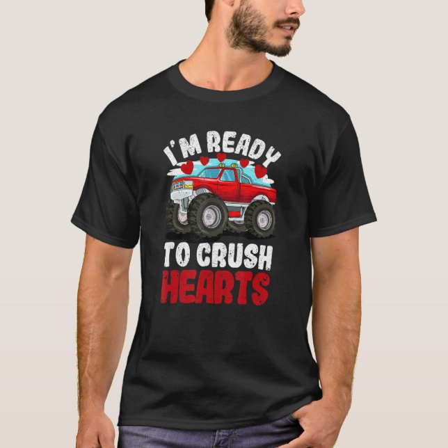 I'm Ready To Crush Hearts Monster Truck Car Valent T-Shirt (Front)
