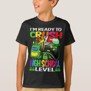 I'm Ready To Crush High School Level Gamer T-Shirt