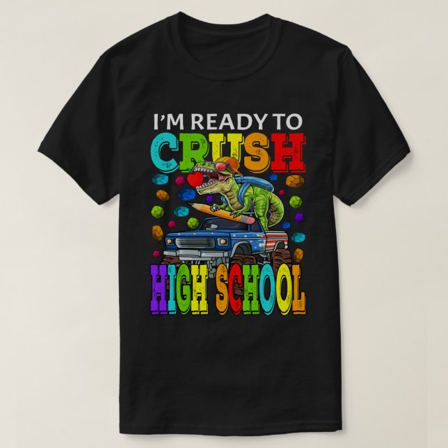 I'm Ready To Crush High School Monster Truck Dinos T-Shirt (Design Front)