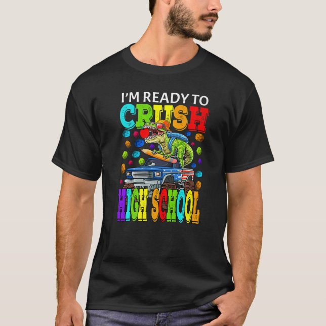 I'm Ready To Crush High School Monster Truck Dinos T-Shirt (Front)