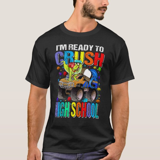 I'm Ready To Crush High School Monster Truck Dinos T-Shirt (Front)