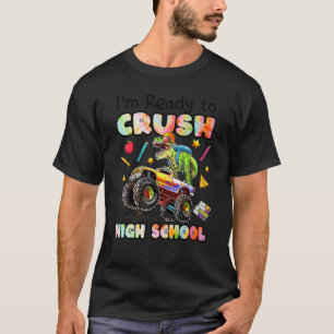 I'm Ready To Crush High School Monster Truck Dinos T-Shirt
