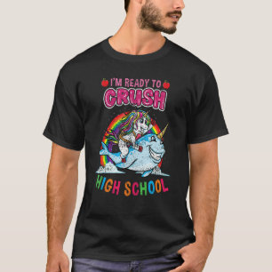 Im Ready To Crush High School Unicorn Back To Scho T-Shirt
