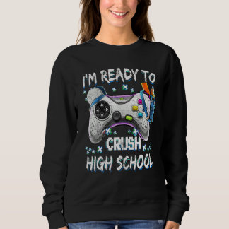 I'm Ready To Crush High School Video Game Back To  Sweatshirt