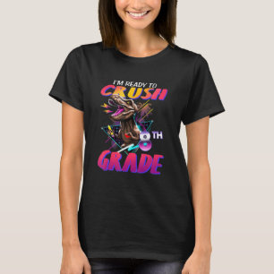 Im Ready To Crush Kindergarten 8th Grade Dinosaur T-Shirt