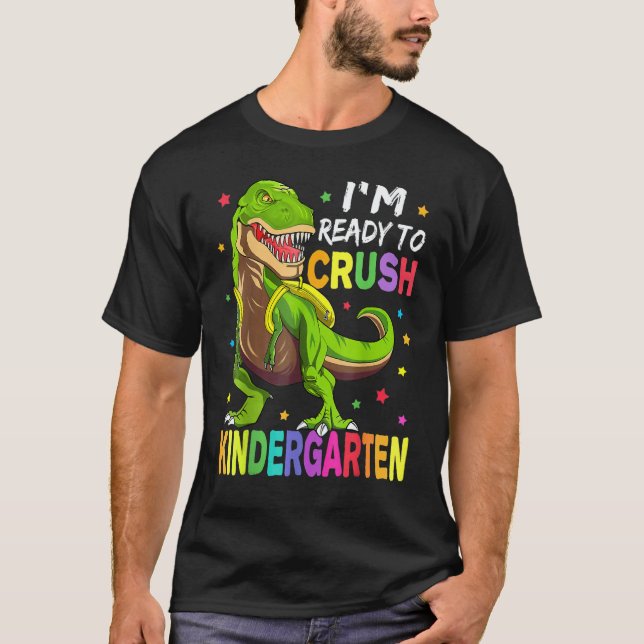I'm Ready To Crush Kindergarten Back To School Din T-Shirt (Front)