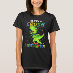 I'm Ready To Crush Kindergarten Back To School Din T-Shirt