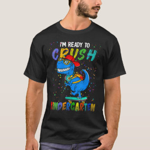 I'm Ready To Crush Kindergarten Back To School Din T-Shirt