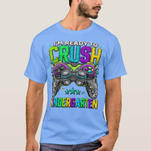 I'm Ready To Crush Kindergarten Back To School Kin T-Shirt