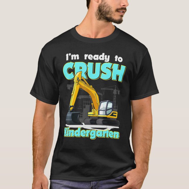 Im Ready To Crush Kindergarten Construction Excava T-Shirt (Front)