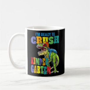 I'm Ready To Crush Kindergarten Dinosaur Back To S Coffee Mug