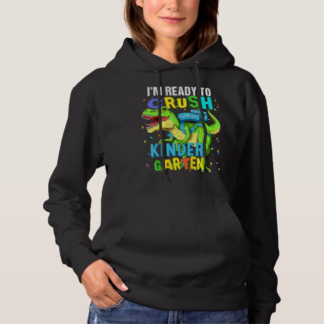 I'm Ready To Crush Kindergarten Dinosaur Back To S Hoodie (Front)