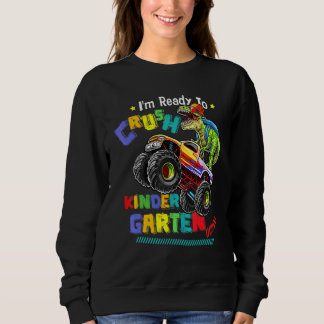 I'm Ready To Crush Kindergarten Dinosaur Back To S Sweatshirt