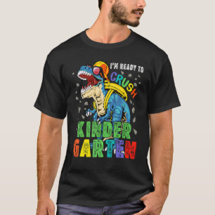 I'm Ready To Crush Kindergarten Dinosaur Back To S T-Shirt