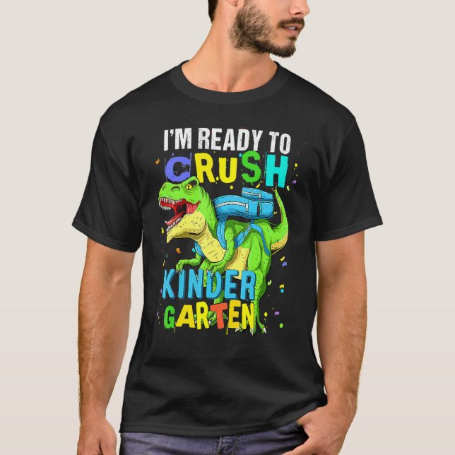 I'm Ready To Crush Kindergarten Dinosaur Back To S T-Shirt (Front)