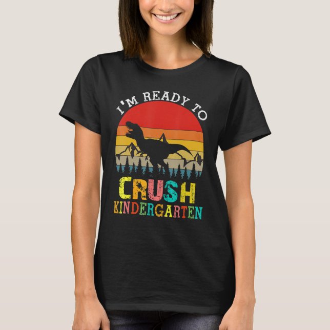I'm Ready To Crush Kindergarten Dinosaur Back To S T-Shirt (Front)