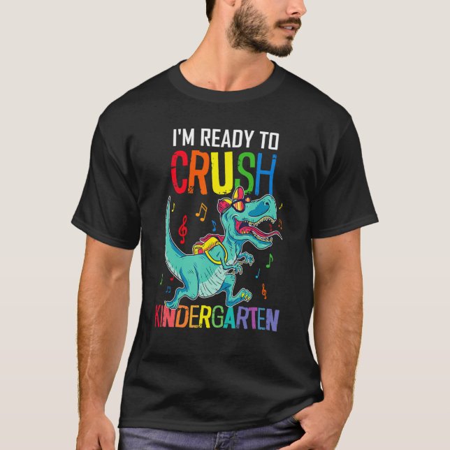I'm Ready To Crush Kindergarten Dinosaur Back To S T-Shirt (Front)